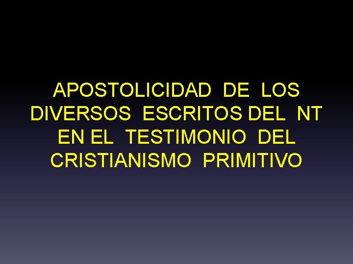 APOSTOLICIDAD DE LOS DIVERSOS ESCRITOS DEL NT EN EL TESTIMONIO DEL CRISTIANISMO PRIMITIVO 