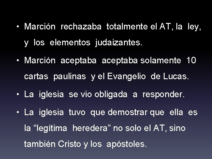  • Marción rechazaba totalmente el AT, la ley, y los elementos judaizantes. •