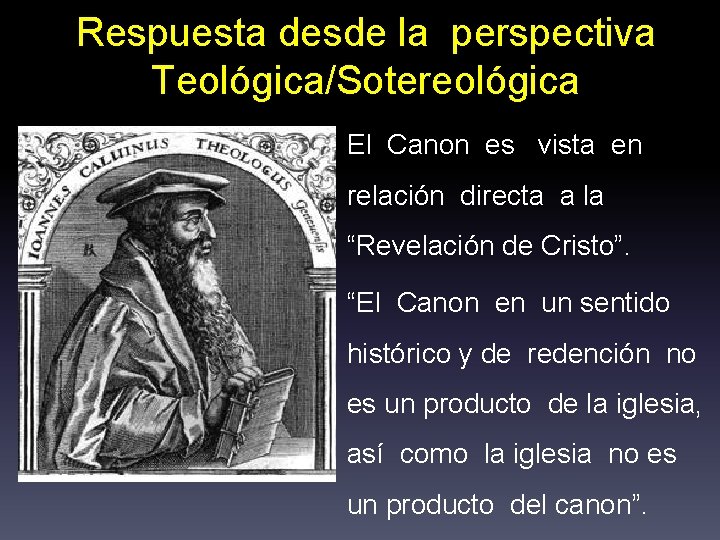 Respuesta desde la perspectiva Teológica/Sotereológica El Canon es vista en relación directa a la