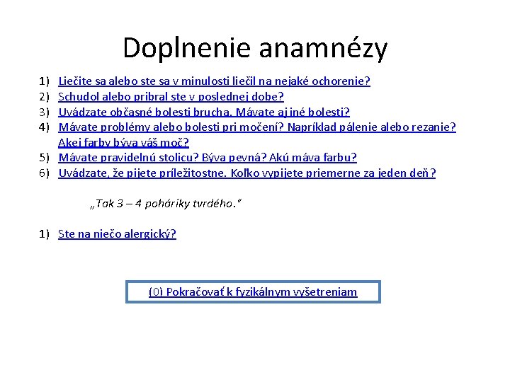 Doplnenie anamnézy 1) 2) 3) 4) Liečite sa alebo ste sa v minulosti liečil