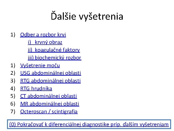 Ďalšie vyšetrenia 1) Odber a rozbor krvi i) krvný obraz ii) koagulačné faktory iii)