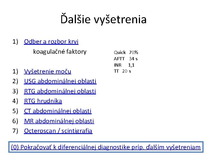 Ďalšie vyšetrenia 1) Odber a rozbor krvi koagulačné faktory 1) 2) 3) 4) 5)