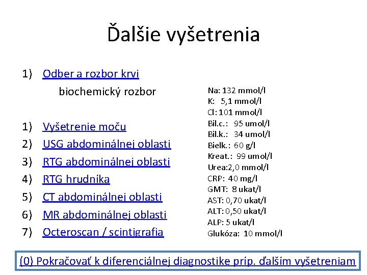 Ďalšie vyšetrenia 1) Odber a rozbor krvi biochemický rozbor 1) 2) 3) 4) 5)