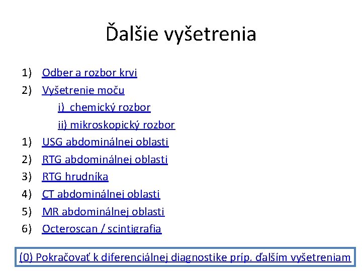 Ďalšie vyšetrenia 1) Odber a rozbor krvi 2) Vyšetrenie moču i) chemický rozbor ii) Ďalšie vyšetrenia 1) Odber a rozbor krvi 2) Vyšetrenie moču i) chemický rozbor ii)
