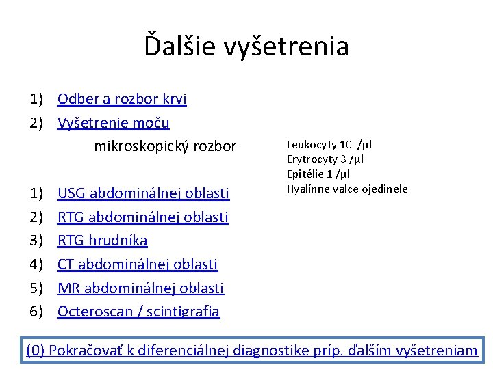 Ďalšie vyšetrenia 1) Odber a rozbor krvi 2) Vyšetrenie moču mikroskopický rozbor 1) 2) Ďalšie vyšetrenia 1) Odber a rozbor krvi 2) Vyšetrenie moču mikroskopický rozbor 1) 2)