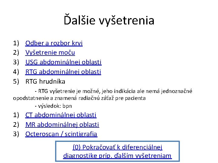 Ďalšie vyšetrenia 1) 2) 3) 4) 5) Odber a rozbor krvi Vyšetrenie moču USG