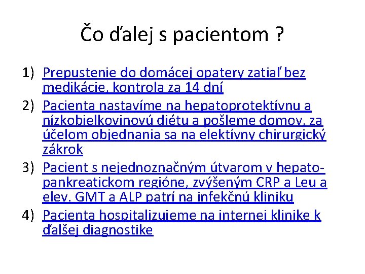 Čo ďalej s pacientom ? 1) Prepustenie do domácej opatery zatiaľ bez medikácie, kontrola