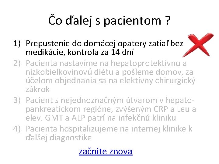 Čo ďalej s pacientom ? 1) Prepustenie do domácej opatery zatiaľ bez medikácie, kontrola