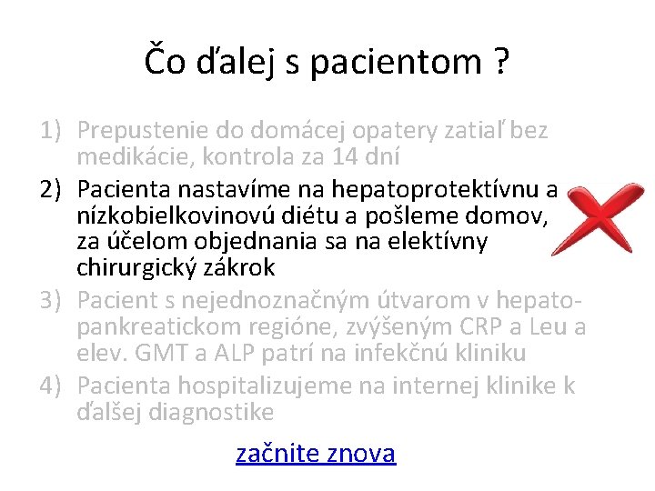 Čo ďalej s pacientom ? 1) Prepustenie do domácej opatery zatiaľ bez medikácie, kontrola