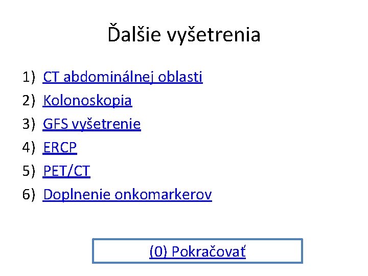 Ďalšie vyšetrenia 1) 2) 3) 4) 5) 6) CT abdominálnej oblasti Kolonoskopia GFS vyšetrenie