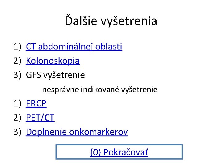 Ďalšie vyšetrenia 1) CT abdominálnej oblasti 2) Kolonoskopia 3) GFS vyšetrenie - nesprávne indikované