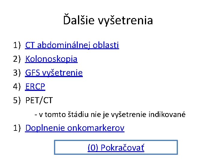 Ďalšie vyšetrenia 1) 2) 3) 4) 5) CT abdominálnej oblasti Kolonoskopia GFS vyšetrenie ERCP