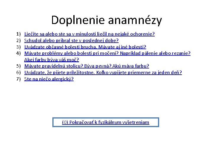 Doplnenie anamnézy 1) 2) 3) 4) Liečite sa alebo ste sa v minulosti liečil