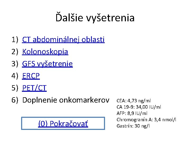 Ďalšie vyšetrenia 1) 2) 3) 4) 5) 6) CT abdominálnej oblasti Kolonoskopia GFS vyšetrenie