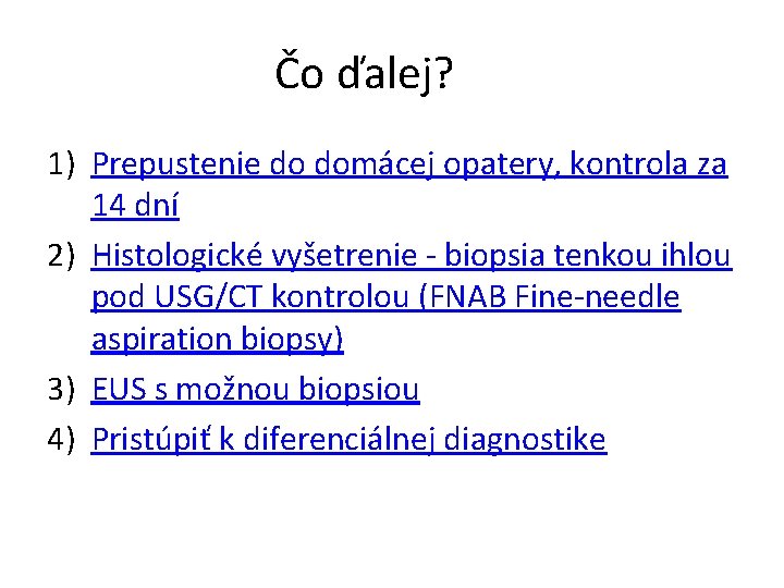 Čo ďalej? 1) Prepustenie do domácej opatery, kontrola za 14 dní 2) Histologické vyšetrenie