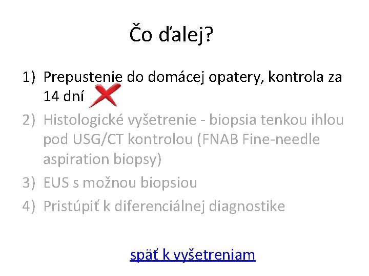 Čo ďalej? 1) Prepustenie do domácej opatery, kontrola za 14 dní 2) Histologické vyšetrenie