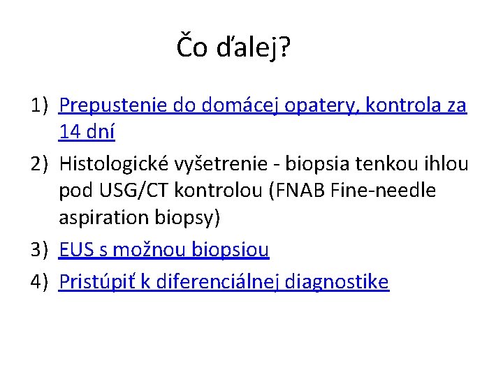 Čo ďalej? 1) Prepustenie do domácej opatery, kontrola za 14 dní 2) Histologické vyšetrenie