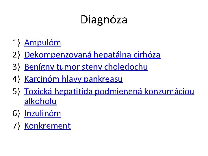 Diagnóza 1) 2) 3) 4) 5) Ampulóm Dekompenzovaná hepatálna cirhóza Benígny tumor steny choledochu