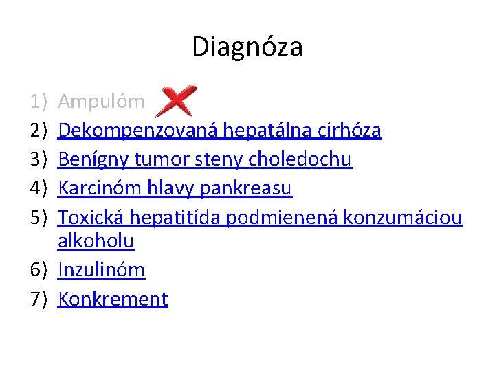 Diagnóza 1) 2) 3) 4) 5) Ampulóm Dekompenzovaná hepatálna cirhóza Benígny tumor steny choledochu Diagnóza 1) 2) 3) 4) 5) Ampulóm Dekompenzovaná hepatálna cirhóza Benígny tumor steny choledochu