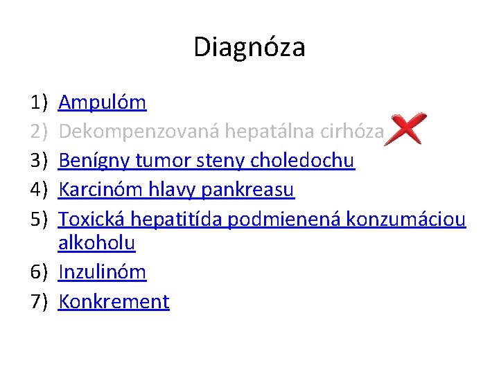 Diagnóza 1) 2) 3) 4) 5) Ampulóm Dekompenzovaná hepatálna cirhóza Benígny tumor steny choledochu