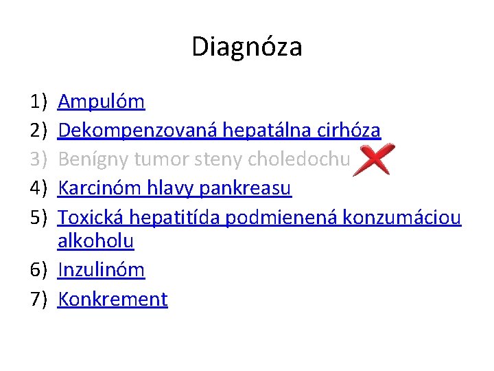 Diagnóza 1) 2) 3) 4) 5) Ampulóm Dekompenzovaná hepatálna cirhóza Benígny tumor steny choledochu