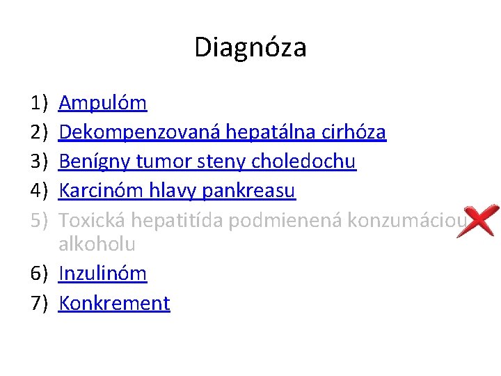 Diagnóza 1) 2) 3) 4) 5) Ampulóm Dekompenzovaná hepatálna cirhóza Benígny tumor steny choledochu Diagnóza 1) 2) 3) 4) 5) Ampulóm Dekompenzovaná hepatálna cirhóza Benígny tumor steny choledochu
