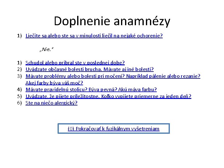 Doplnenie anamnézy 1) Liečite sa alebo ste sa v minulosti liečil na nejaké ochorenie? Doplnenie anamnézy 1) Liečite sa alebo ste sa v minulosti liečil na nejaké ochorenie?