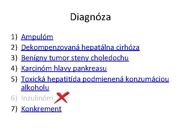 Diagnóza 1) 2) 3) 4) 5) Ampulóm Dekompenzovaná hepatálna cirhóza Benígny tumor steny choledochu