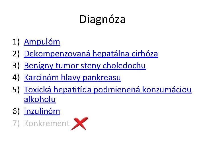 Diagnóza 1) 2) 3) 4) 5) Ampulóm Dekompenzovaná hepatálna cirhóza Benígny tumor steny choledochu