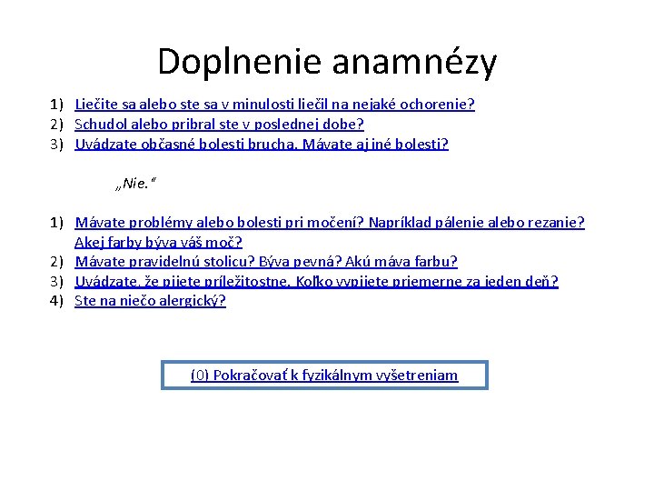 Doplnenie anamnézy 1) Liečite sa alebo ste sa v minulosti liečil na nejaké ochorenie?