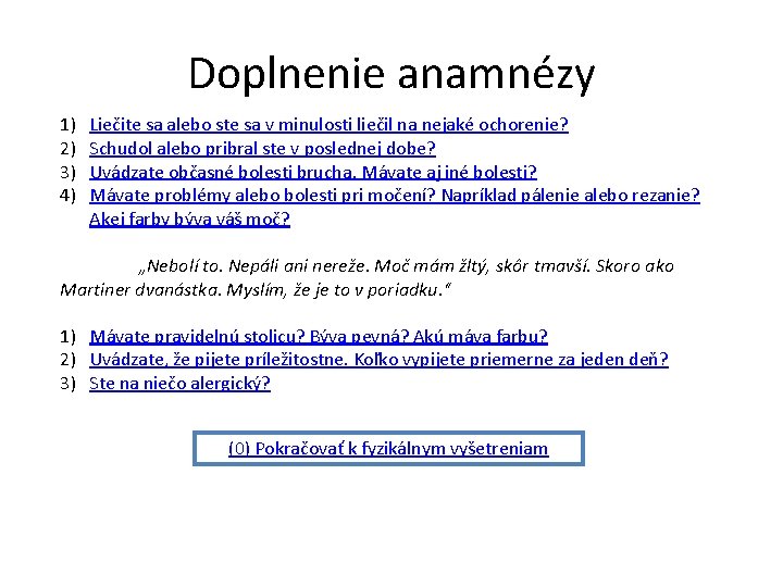 Doplnenie anamnézy 1) 2) 3) 4) Liečite sa alebo ste sa v minulosti liečil