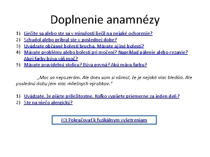 Doplnenie anamnézy 1) 2) 3) 4) Liečite sa alebo ste sa v minulosti liečil