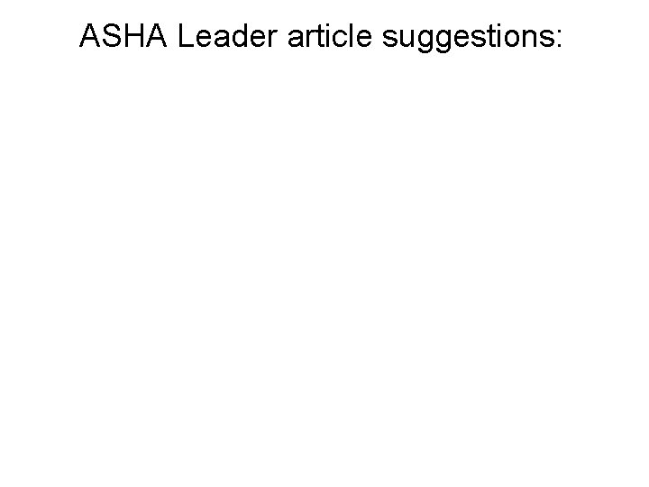 ASHA Leader article suggestions: 