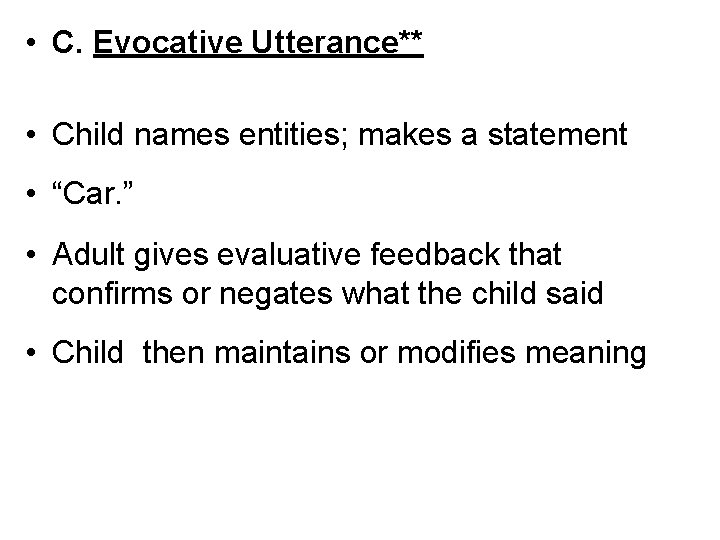  • C. Evocative Utterance** • Child names entities; makes a statement • “Car.