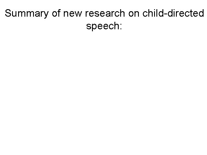 Summary of new research on child-directed speech: 