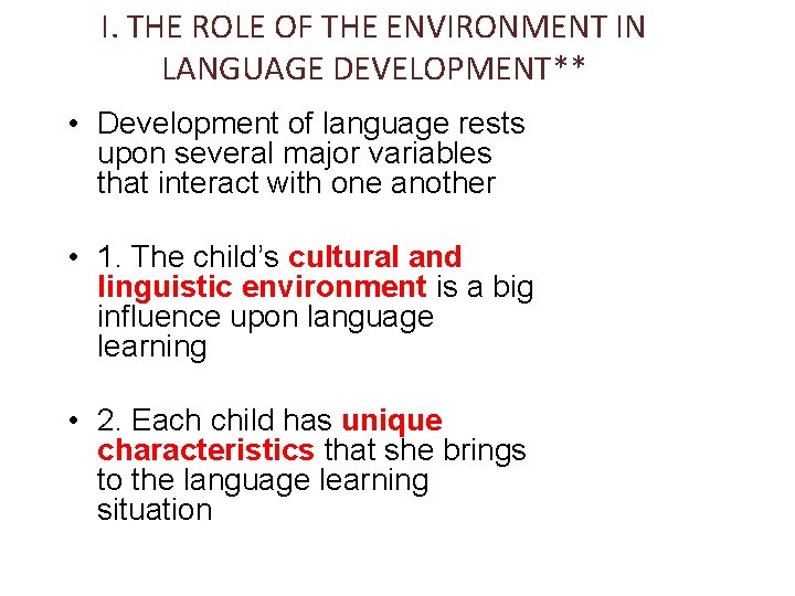 I. THE ROLE OF THE ENVIRONMENT IN LANGUAGE DEVELOPMENT** • Development of language rests