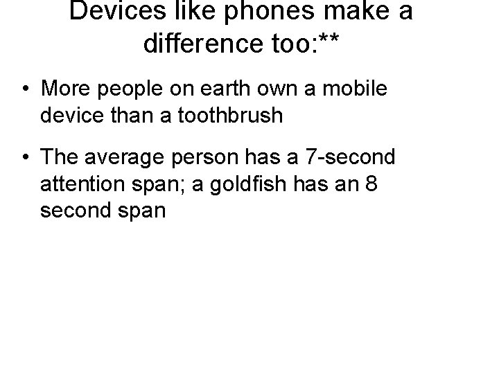 Devices like phones make a difference too: ** • More people on earth own