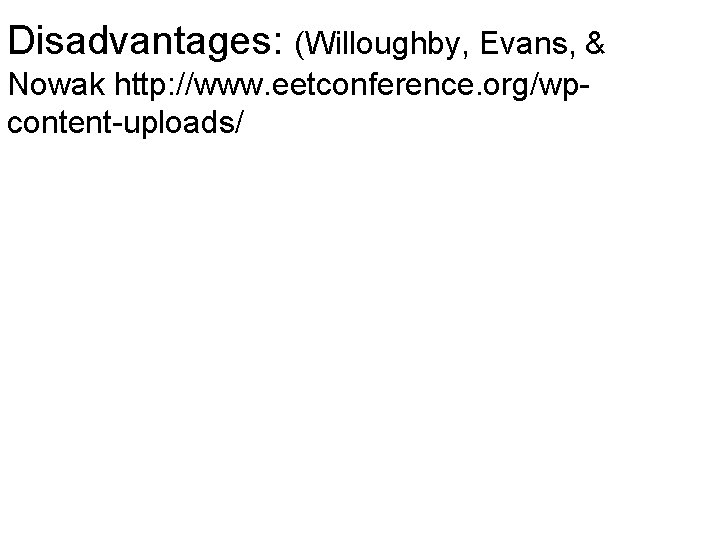 Disadvantages: (Willoughby, Evans, & Nowak http: //www. eetconference. org/wpcontent-uploads/ 