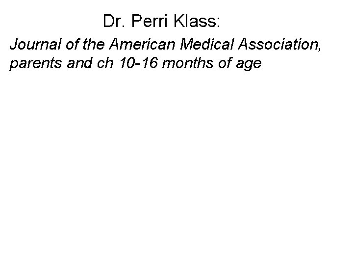 Dr. Perri Klass: Journal of the American Medical Association, parents and ch 10 -16