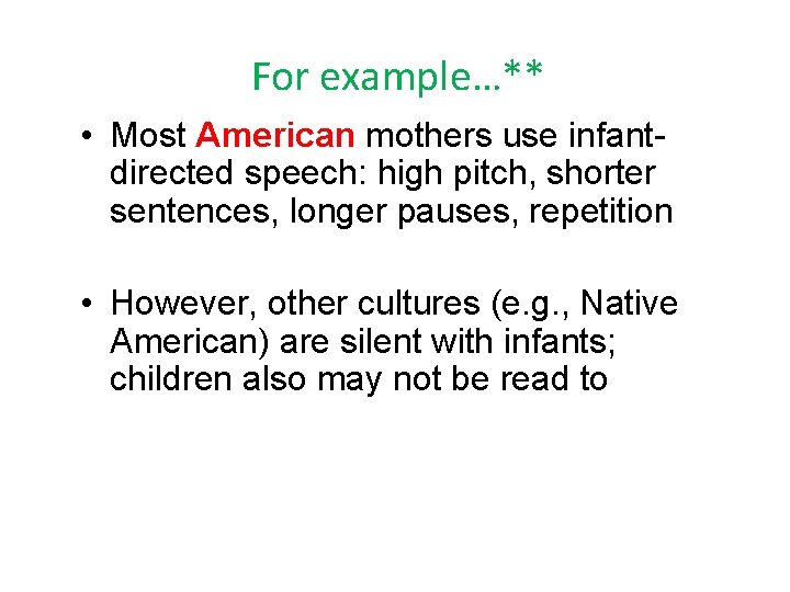 For example…** • Most American mothers use infantdirected speech: high pitch, shorter sentences, longer