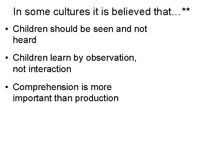 In some cultures it is believed that…** • Children should be seen and not