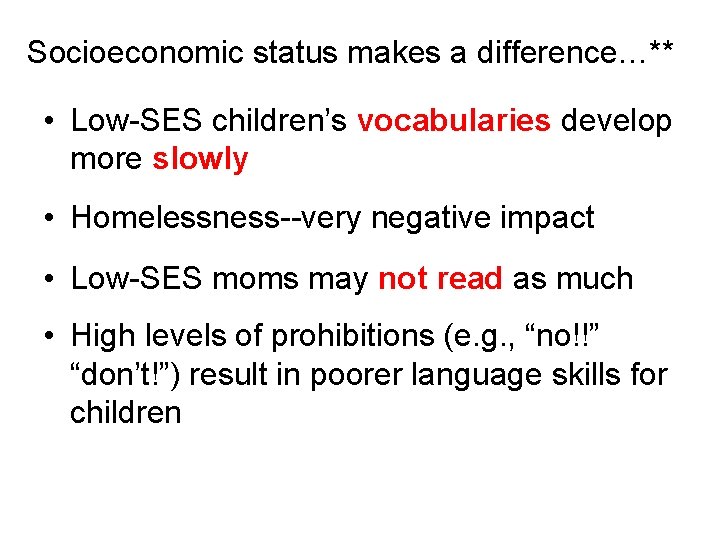Socioeconomic status makes a difference…** • Low-SES children’s vocabularies develop more slowly • Homelessness--very