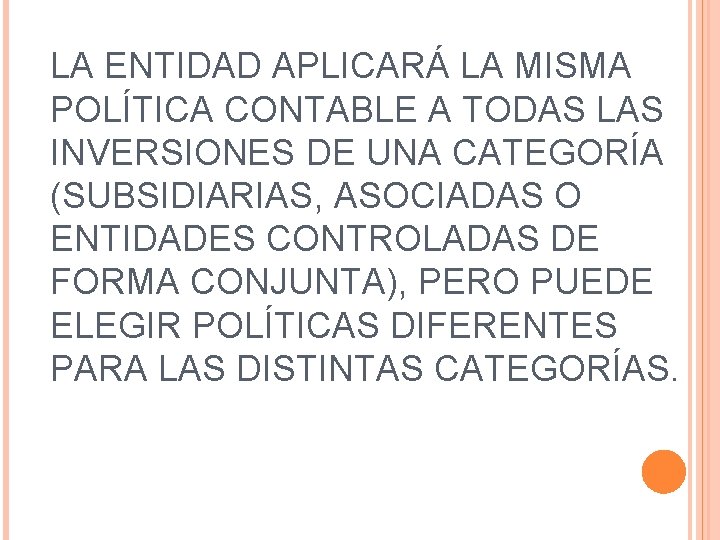 LA ENTIDAD APLICARÁ LA MISMA POLÍTICA CONTABLE A TODAS LAS INVERSIONES DE UNA CATEGORÍA LA ENTIDAD APLICARÁ LA MISMA POLÍTICA CONTABLE A TODAS LAS INVERSIONES DE UNA CATEGORÍA
