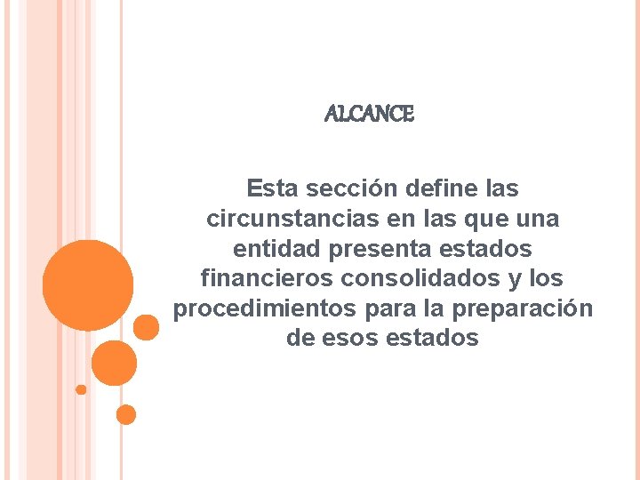 ALCANCE Esta sección define las circunstancias en las que una entidad presenta estados financieros ALCANCE Esta sección define las circunstancias en las que una entidad presenta estados financieros