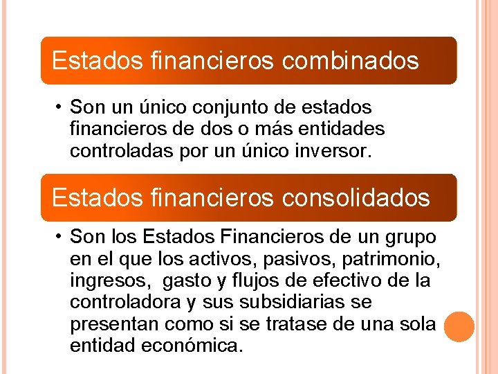 Estados financieros combinados • Son un único conjunto de estados financieros de dos o