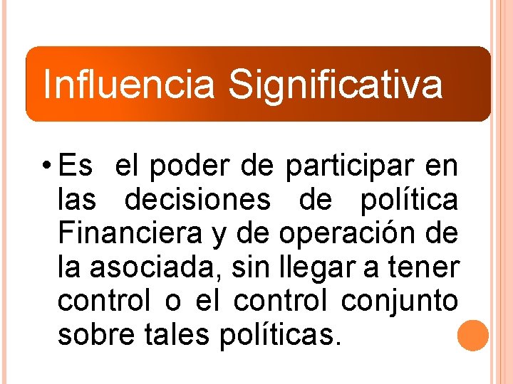 Influencia Significativa • Es el poder de participar en las decisiones de política Financiera