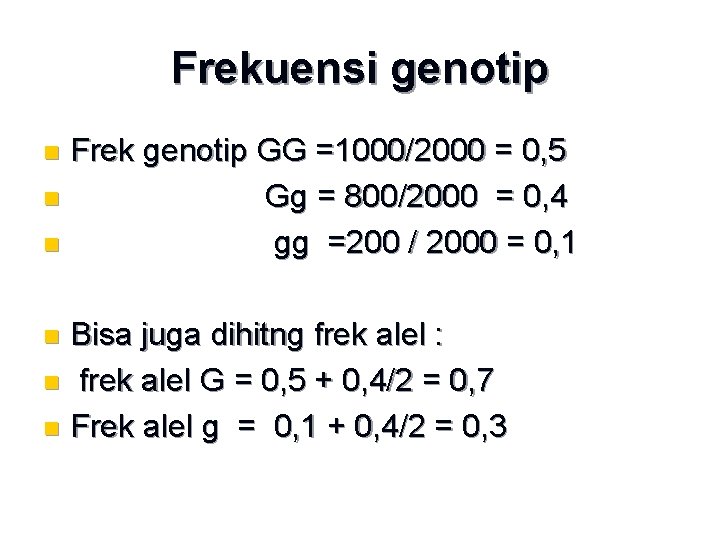 Frekuensi genotip Frek genotip GG =1000/2000 = 0, 5 n Gg = 800/2000 =