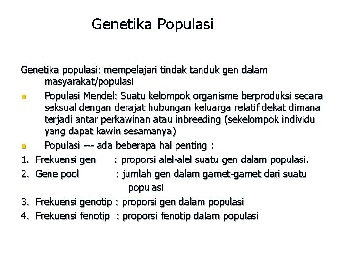 Genetika Populasi Genetika populasi: mempelajari tindak tanduk gen dalam masyarakat/populasi n Populasi Mendel: Suatu