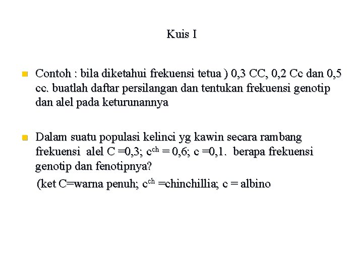 Kuis I n Contoh : bila diketahui frekuensi tetua ) 0, 3 CC, 0,