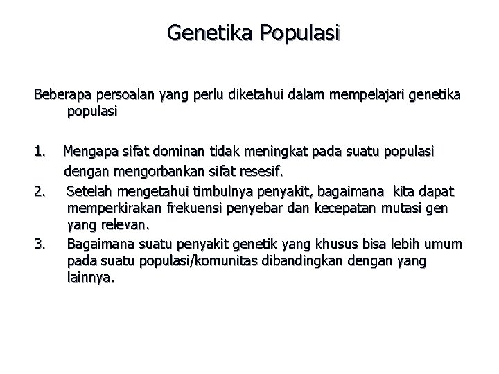 Genetika Populasi Beberapa persoalan yang perlu diketahui dalam mempelajari genetika populasi 1. 2. 3.
